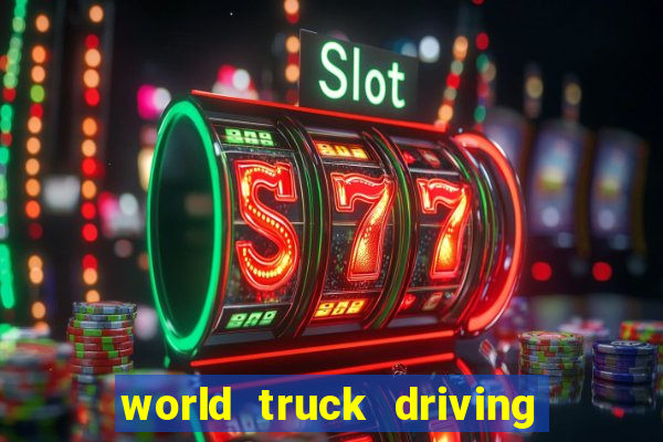 world truck driving simulator dinheiro infinito tudo desbloqueado